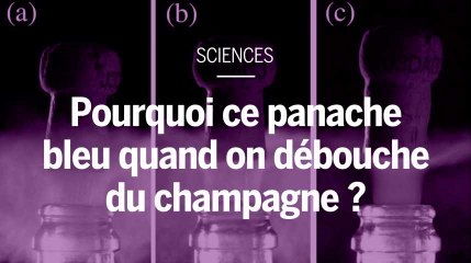 Quel est cet étrange panache bleu observé lorsque l’on débouche du champagne ?