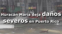 Huracán María deja daños severos en Puerto Rico