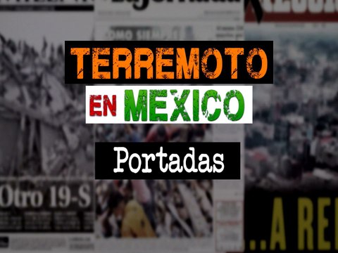 Estas fueron las portadas de los medios por el terremoto en México
