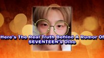 Here’s The Real Truth Behind A Rumor Of SEVENTEEN’s Dino - AMAZING NEWS