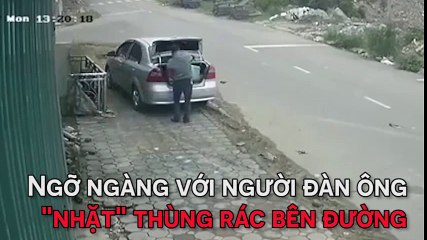 Ngỡ ngàng với người đàn ông "nhặt" thùng rác bên đường