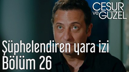 Cesur ve Güzel 26. Bölüm - Şüphelendiren Yara İzi