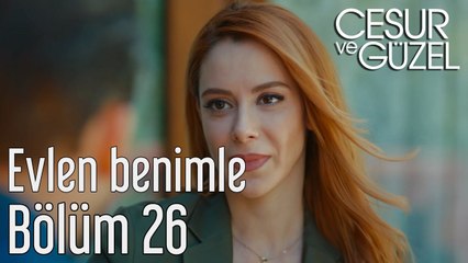 Cesur ve Güzel 26. Bölüm - Evlen Benimle