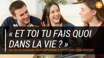 « Et toi tu fais quoi dans la vie ? »