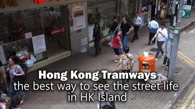 Tramways, the best way to see the street life in Hong Kong Island