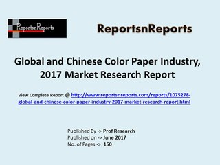 2017 Global Color Paper Market Growth Analysis and 2022 Forecasts Report