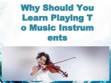 Why Should You Learn Playing To Music Instruments