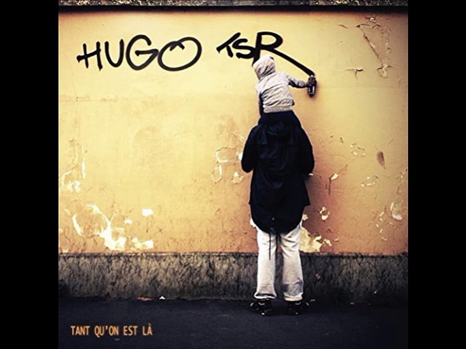 HuGo Tsr - la haut - Tant qu'on est là //2017