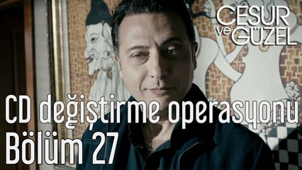 Cesur ve Güzel 27. Bölüm - CD Değiştirme Operasyonu