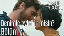 Cesur ve Güzel 27. Bölüm - Benimle Evlenir misin?