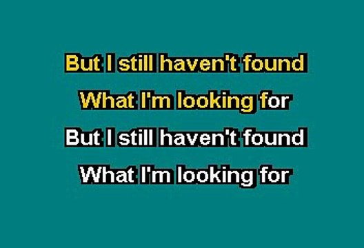 U2 - I STILL HAVEN'T FOUND WHAT I'M LOOKING FOR (KARAOKE)