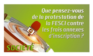 Microdrome : Que pensez-vous de la protestation de la Fesci contre les frais annexes d'inscription ?