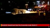 Atatürk Havalimanı'nda İniş Sırasında Uçak Düştü 2