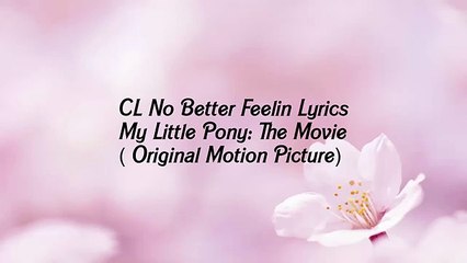 CL - No Better Feelin (Lyrics) My Little Pony: The Movie (Original Motion Pictur
