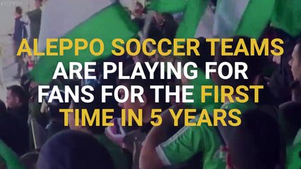 Aleppo Soccer Teams Are Playing For Fans For The First Time in 5 Years