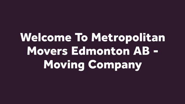 Metropolitan Best Moving Company in Edmonton, Alberta
