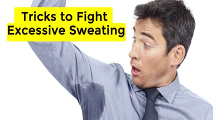 Interesting Tricks to Fight Excessive Sweating