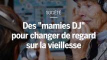 Des mamies DJ pour changer de regard sur la vieillesse