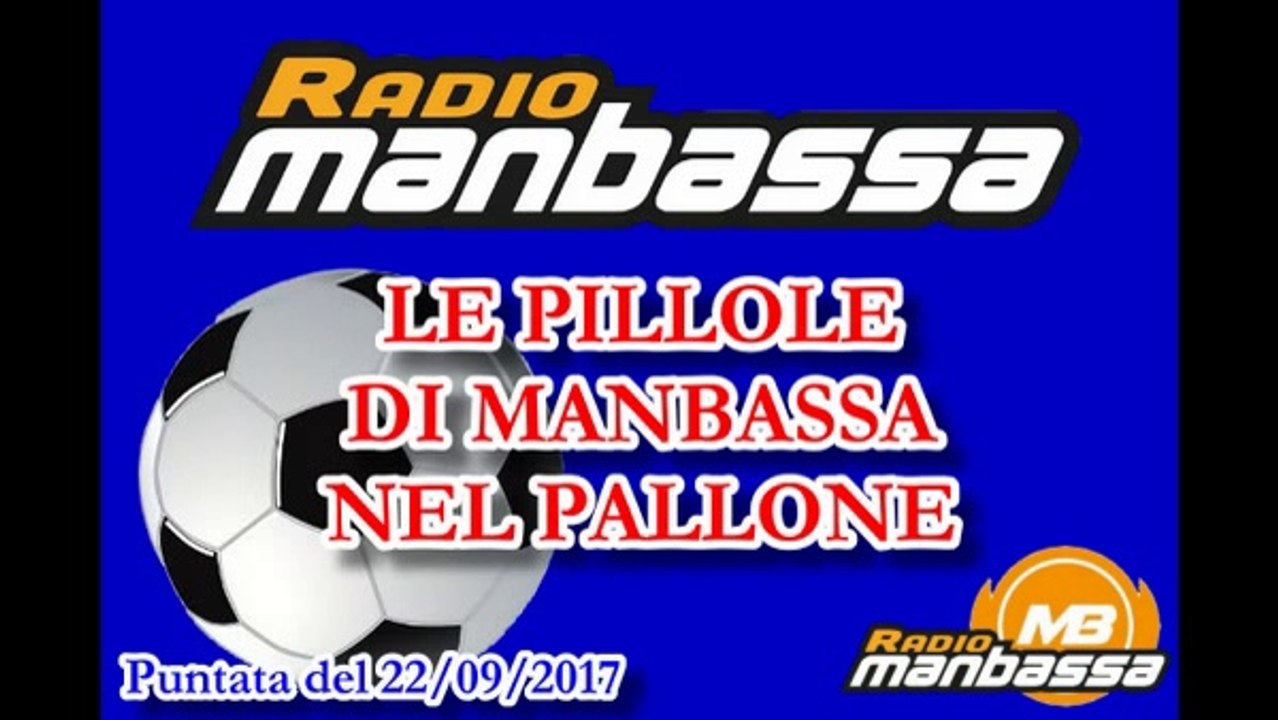 LE PILLOLE DI MANBASSA NEL PALLONE - Puntata del 22/09/2017
