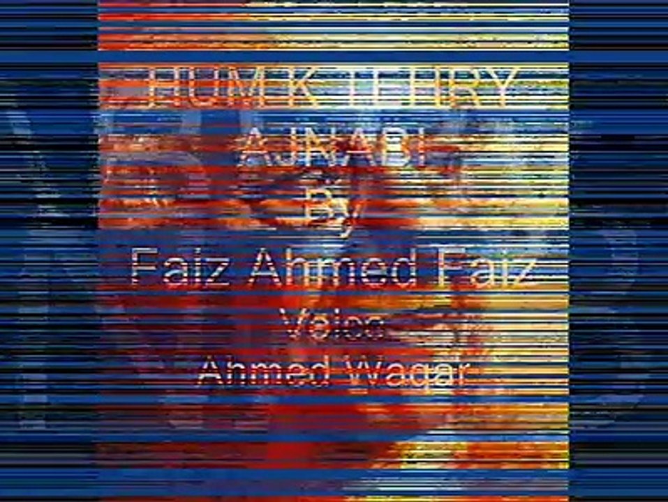 ajnabi.......Faiz Ahmed Faiz Sb......Voice ....Ahmed Waqar