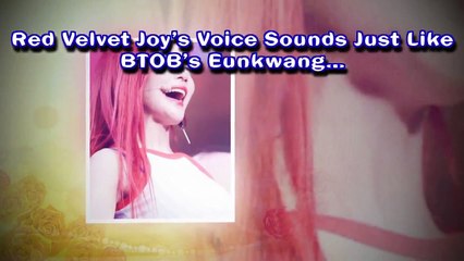 Red Velvet Joy’s Voice Sounds Just Like BTOB’s Eunkwang… - AMAZING NEWS
