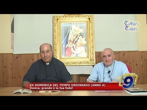 Totus Tuus | XX DOMENICA DEL TEMPO ORDINARIO (ANNO A) commento al Vangelo di Padre Gennaro Farano