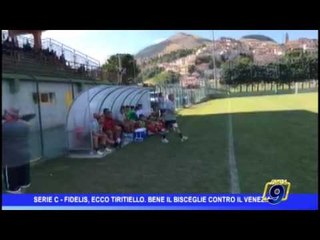 Serie C |  Fidelis, ecco Tiritiello. Bene il Bisceglie contro il Venezia