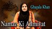 Ghazala Khan - Namaz Ki Amiyat - Islam aur Aurat