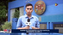 Suspek sa pagkamatay ni Atio Castillo, mananatili sa MPD Jail