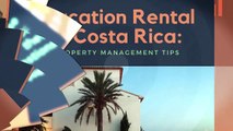 vacation rental in costa rica - Property Management Tips