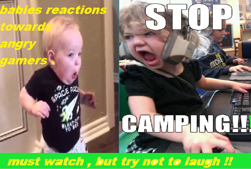Compilations of babies reacting to angry gamers