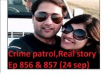Crime Patrol CASE 64 Ep 856 Ep 857 episode 856 episode 857, part 1 -24 sep 2017