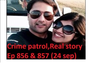 Crime Patrol CASE 64 Ep 856 Ep 857 episode 856 episode 857, part 1 -24 sep 2017