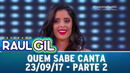 Quem Sabe Canta - 23.09.17 - Parte 2