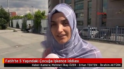 Fatih'te 5 Yaşındaki Çocuğa İşkence İddiası