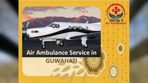 Pick India’s Best Doctors Air Ambulance Service in Guwahati Anytime