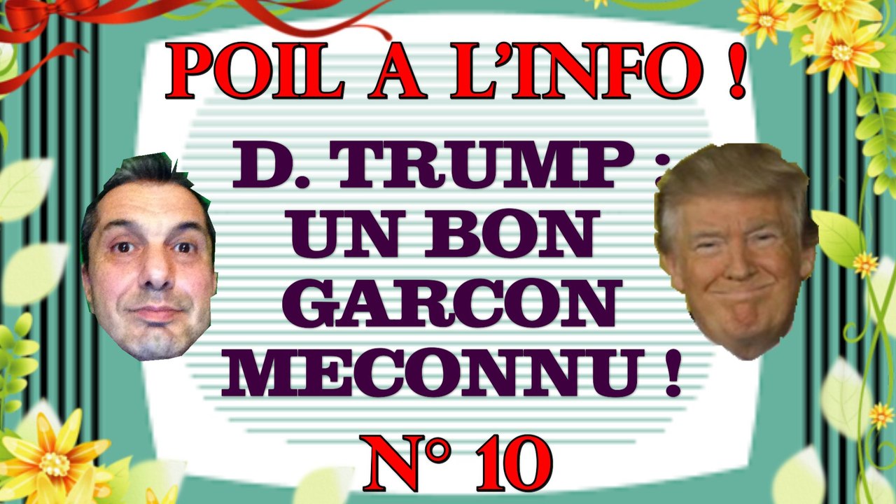 D. TRUMP : UN BON GARÇON MÉCONNU ! - Poil à l'info, N°10 (Politique)