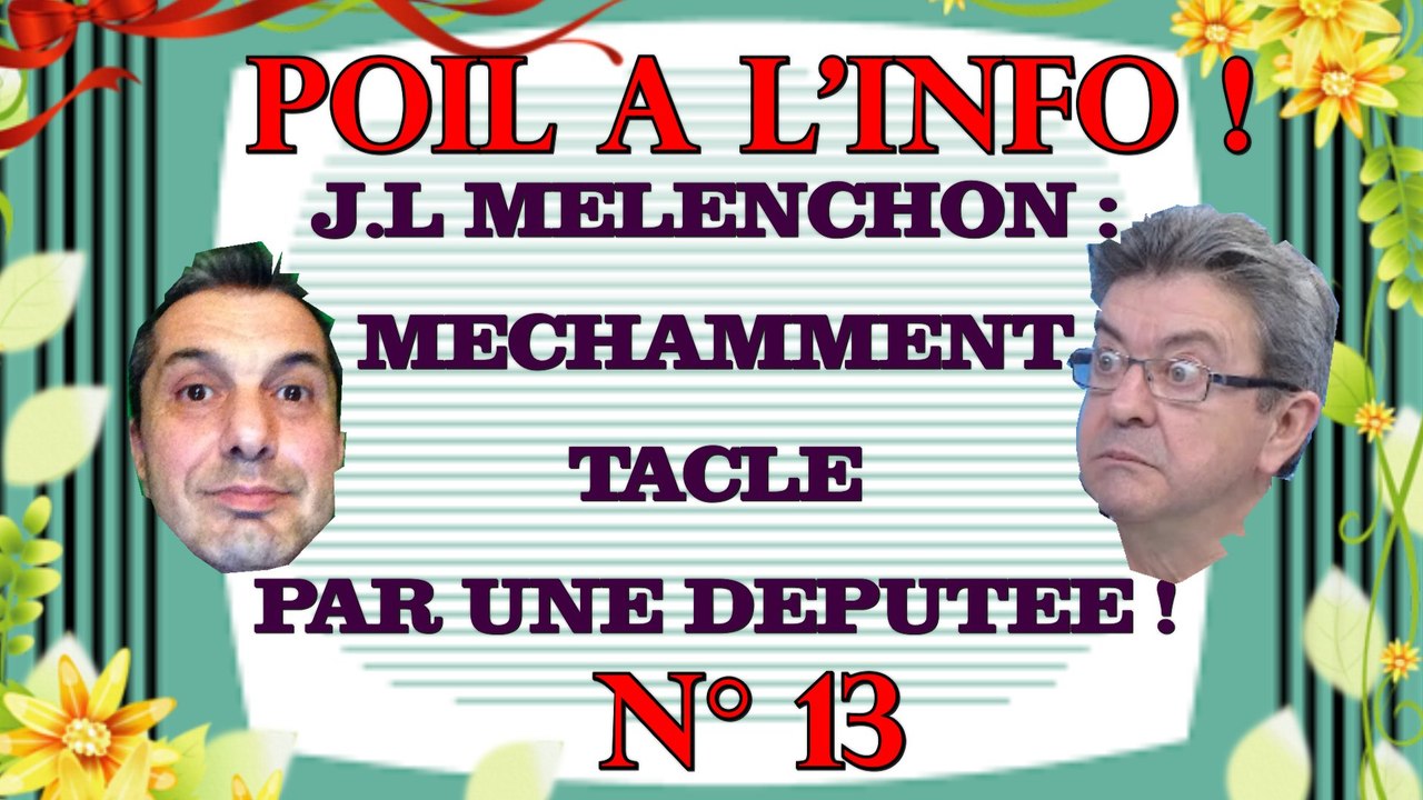J-L MÉLENCHON MÉCHAMMENT TACLÉ PAR UNE DÉPUTÉE ! - Poil à l'info, N°13 (Politique)