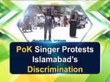 PoK Singer Protests Islamabad’s Discrimination