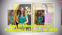 Top 10 Most Beautiful Pakistani Actresses In 2017