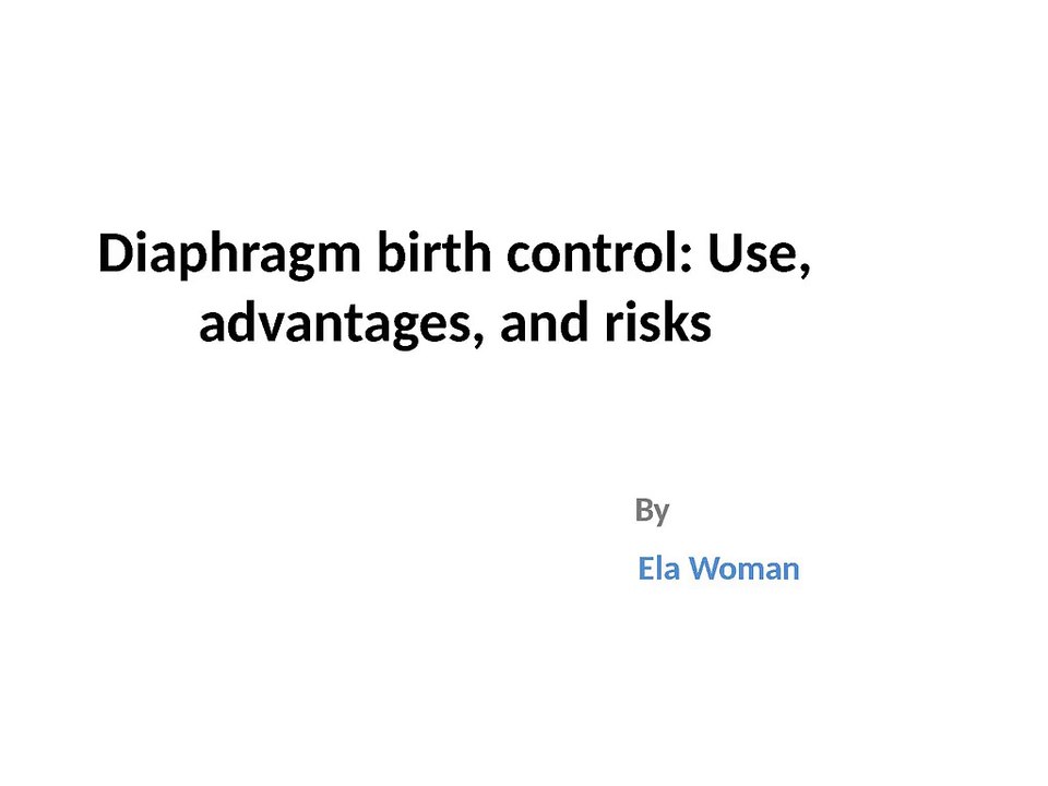 Diaphragm birth control: Use, advantages, and risks