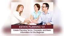 Estate Planning 101: Estate Planning Terms, Concepts, and Basic Information for Beginner