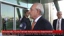 Kılıçdaroğlu, Kuzey Irak'taki Referandumu Değerlendirdi