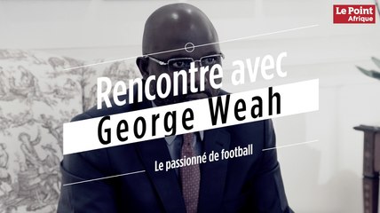 Rencontre avec George Weah, le passionné de football