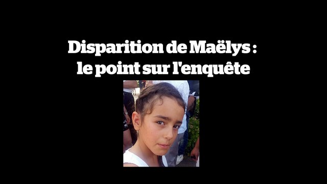 Disparition de Maëlys : le point sur l'enquête