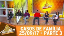 Casos de Família - 25.09.17 - Parte 3