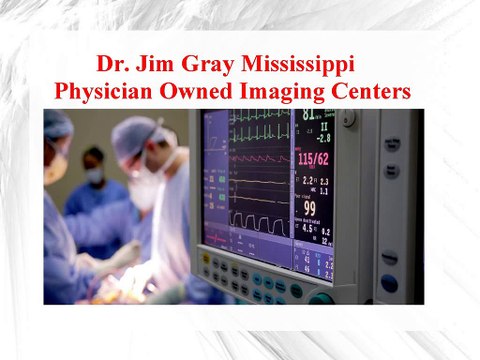 Dr. Jim Gray Mississippi-Physician Owned Imaging Centers