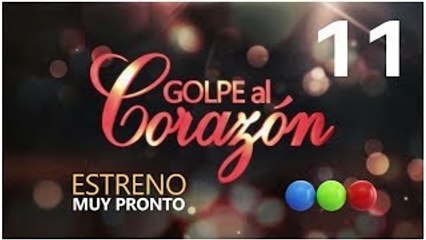 Golpe al Corazon Capitulo 11 Lunes 25 de Septiembre del 2017