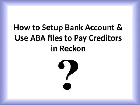 How to Setup Bank Account & Use ABA files to Pay Creditors in Reckon?