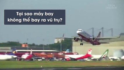 Tại sao máy bay không thể bay ra vũ trụ